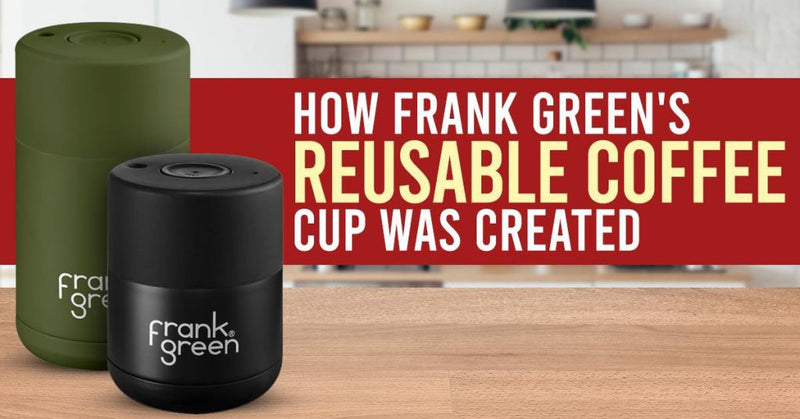 How Frank Green's Reusable Coffee Cup Was Created-Alternative Brewing