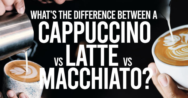 What's The Difference Between A Cappuccino vs Latte vs Macchiato?