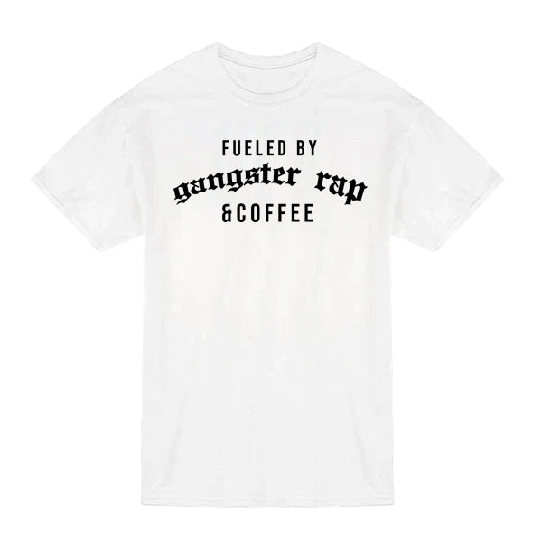 Fueled by Gangster Rap and Coffee T-Shirt White