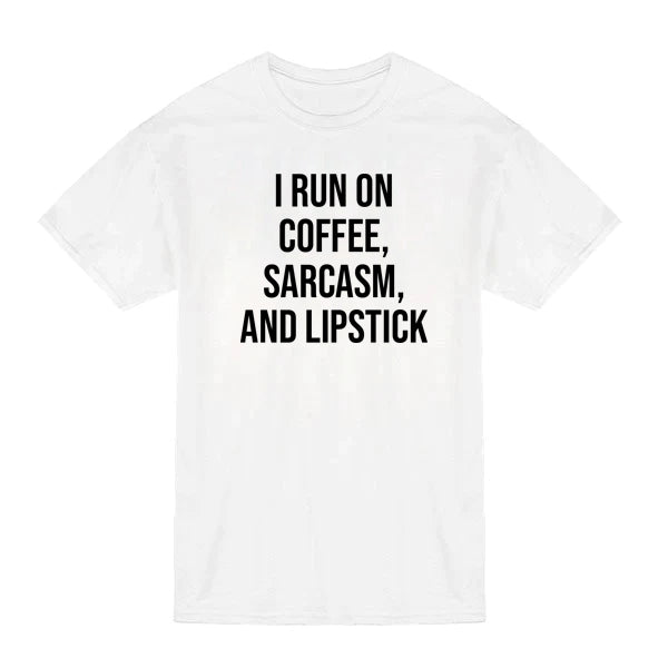 I Run On Coffee Sarcasm and Lipstick T-Shirt WHITE