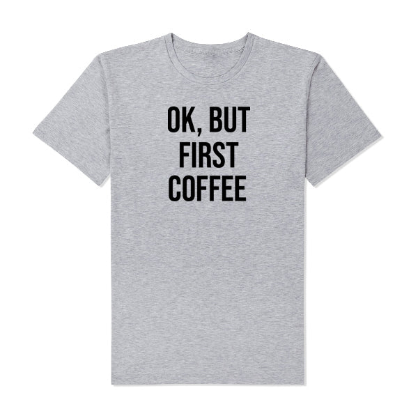 Ok But First Coffee T-Shirt Grey