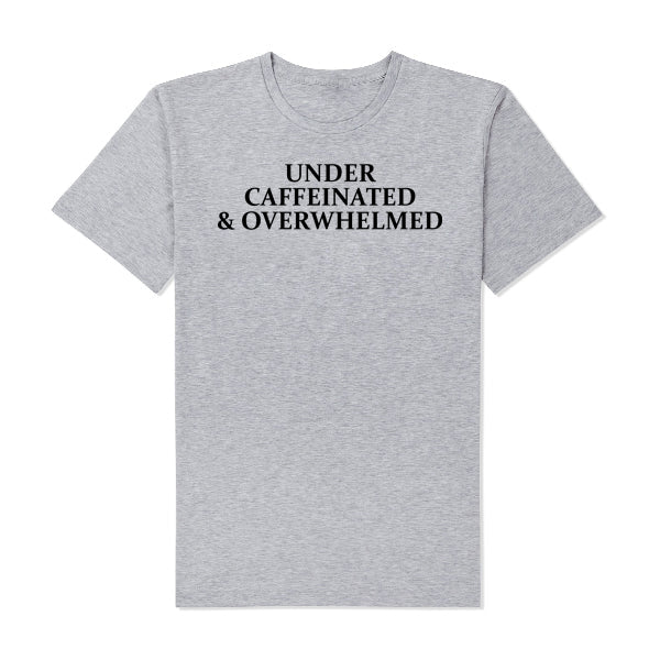 Under Caffeinated & Overwhelmed T-Shirt WHITE